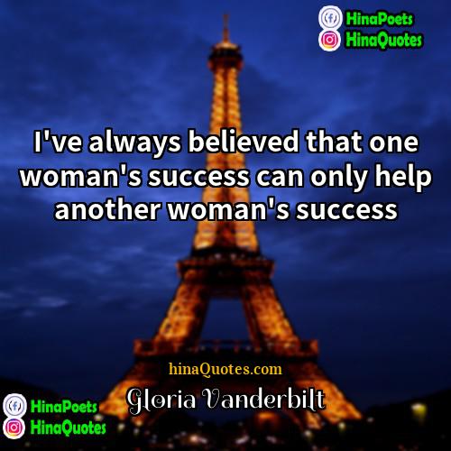 Gloria Vanderbilt Quotes | I've always believed that one woman's success